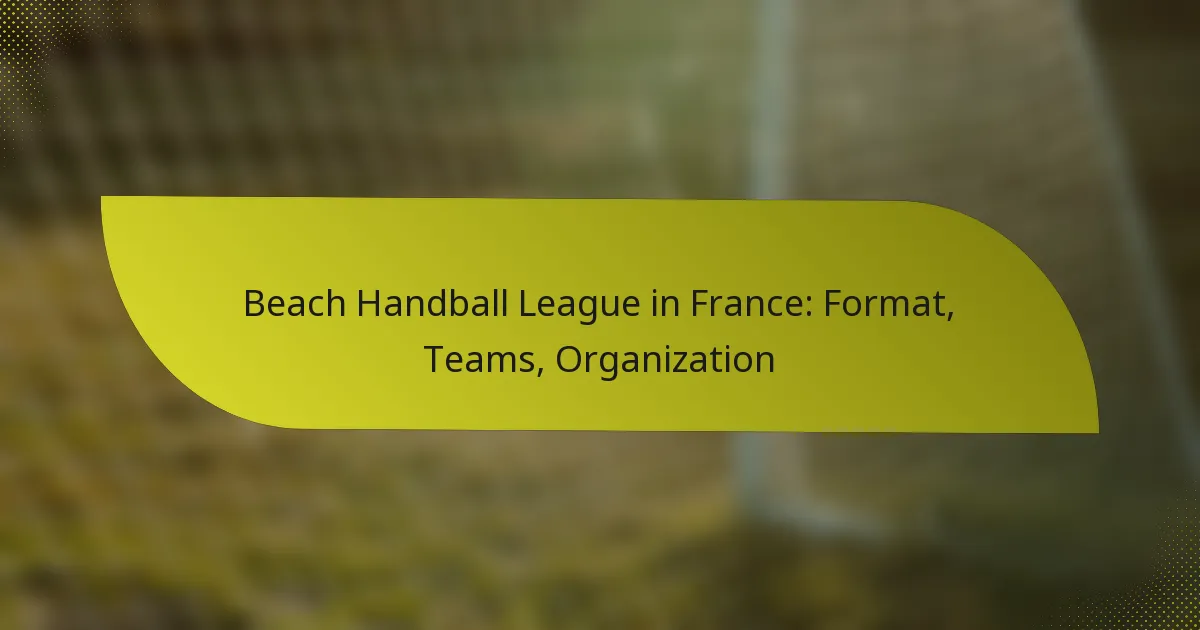 Beach Handball League in France: Format, Teams, Organization