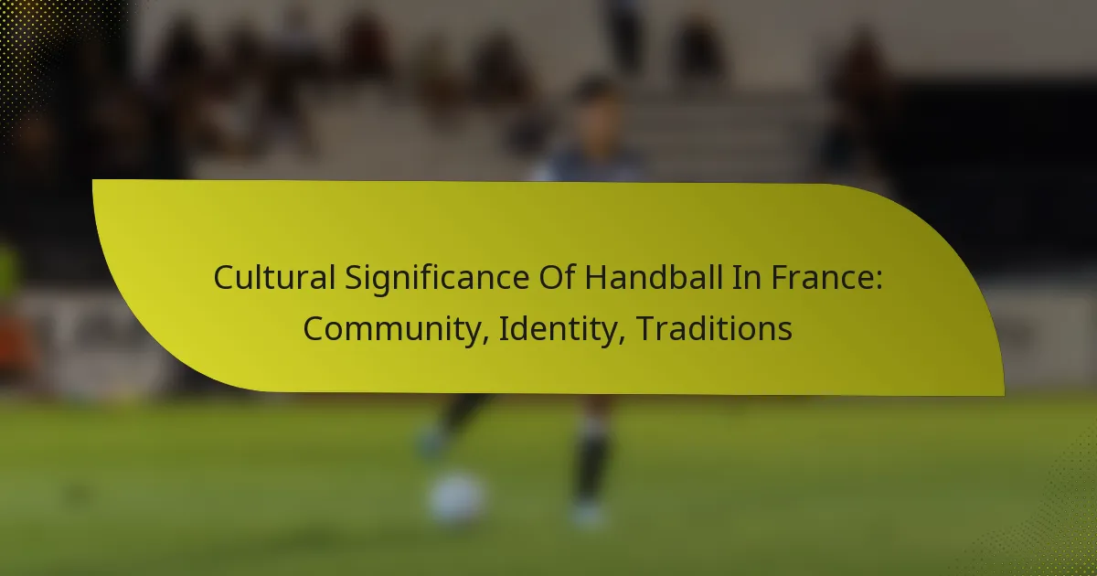 Cultural Significance Of Handball In France: Community, Identity, Traditions