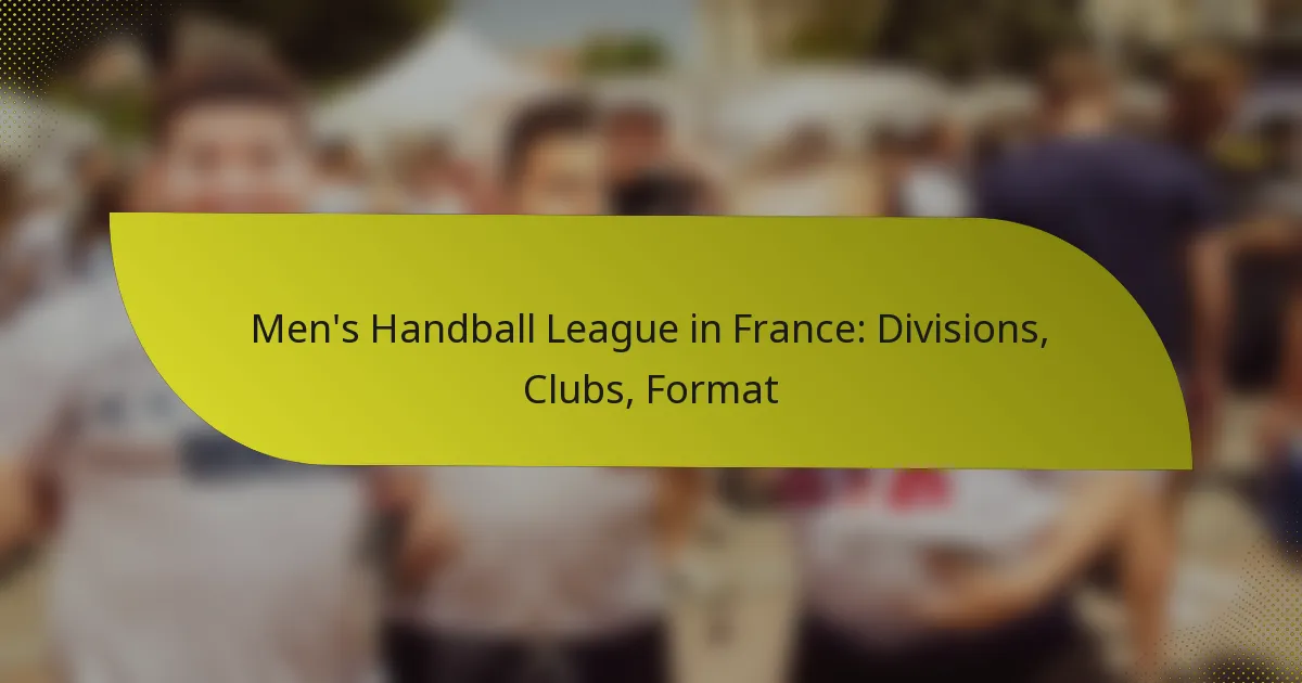 Men’s Handball League in France: Divisions, Clubs, Format