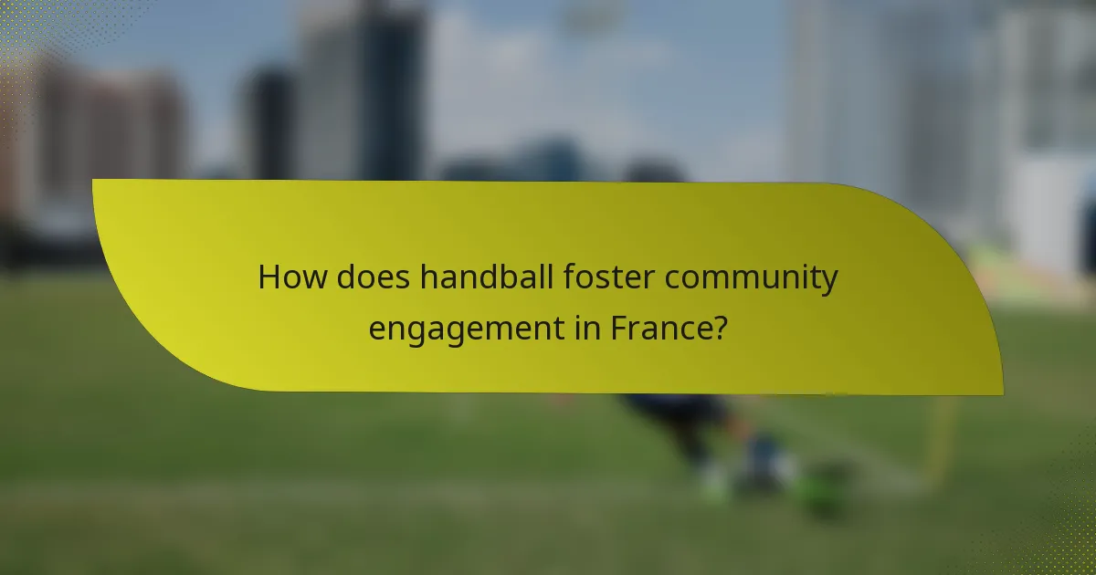 How does handball foster community engagement in France?