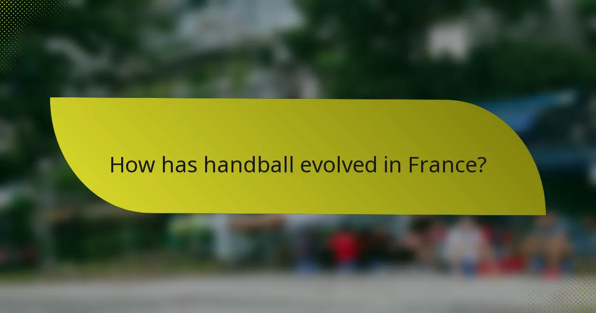 How has handball evolved in France?