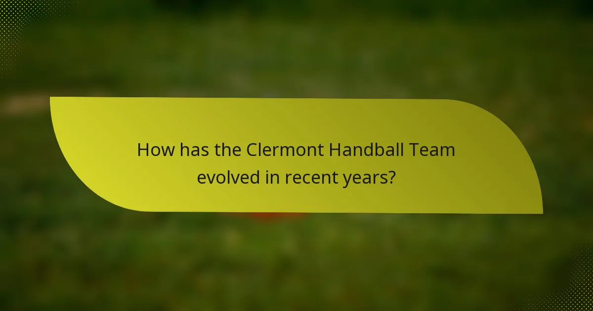 How has the Clermont Handball Team evolved in recent years?