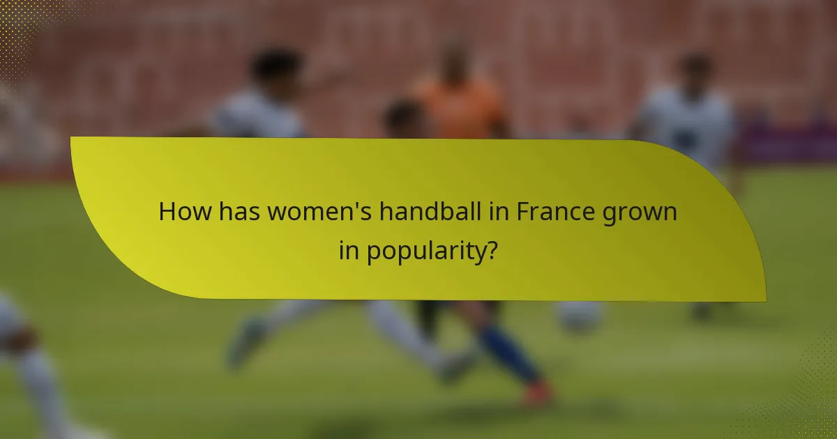 How has women's handball in France grown in popularity?