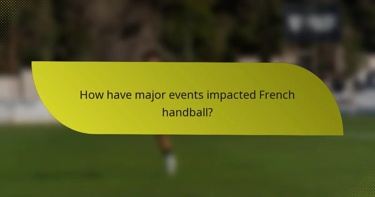 How have major events impacted French handball?
