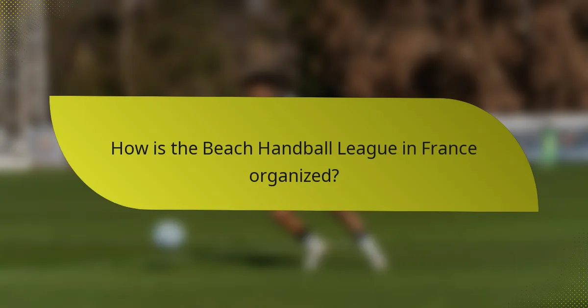 How is the Beach Handball League in France organized?