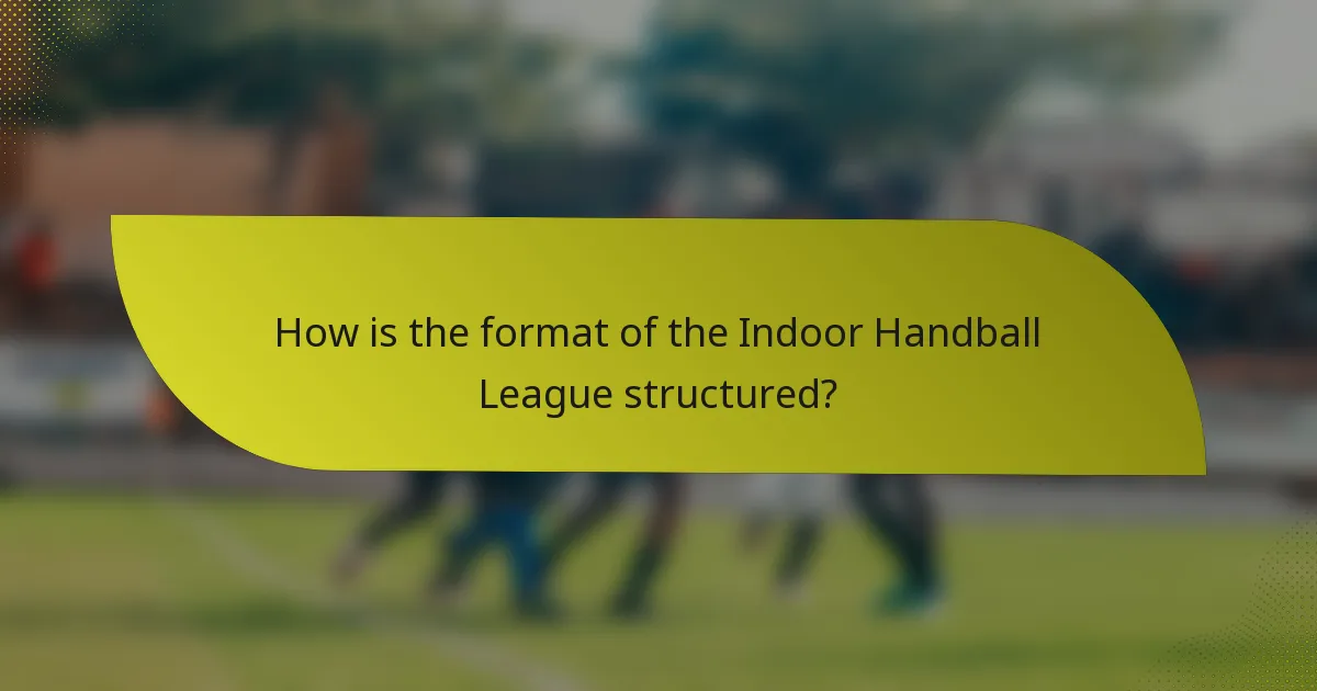 How is the format of the Indoor Handball League structured?
