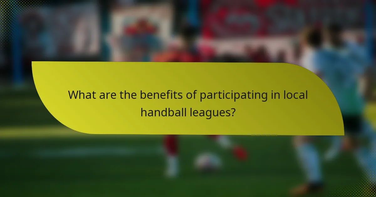 What are the benefits of participating in local handball leagues?