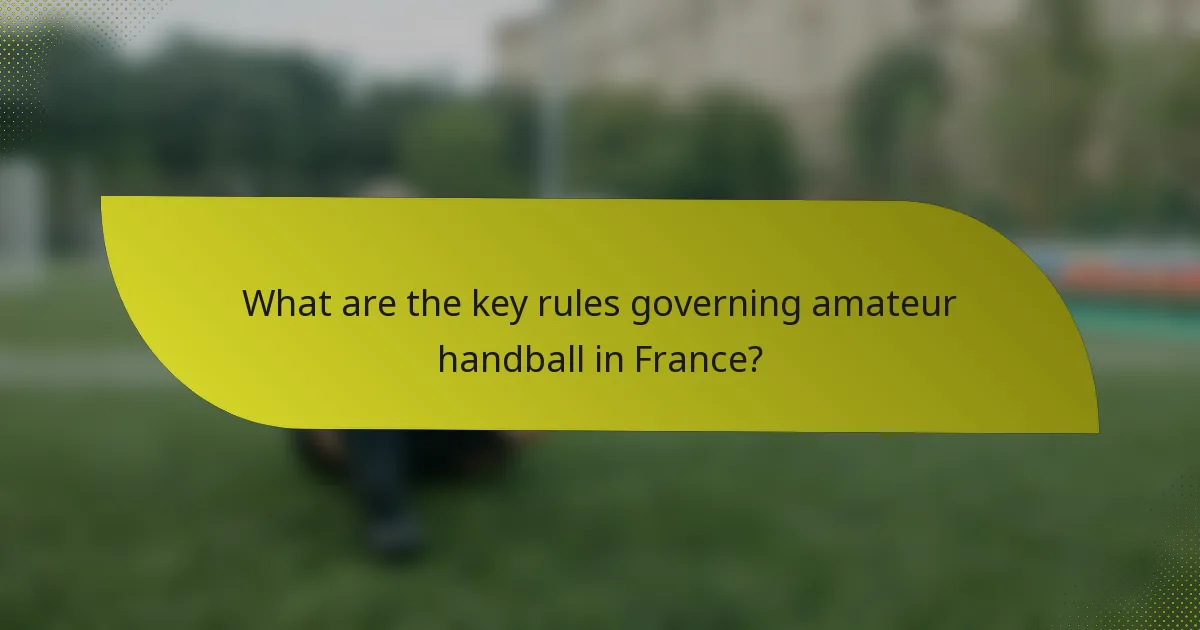 What are the key rules governing amateur handball in France?