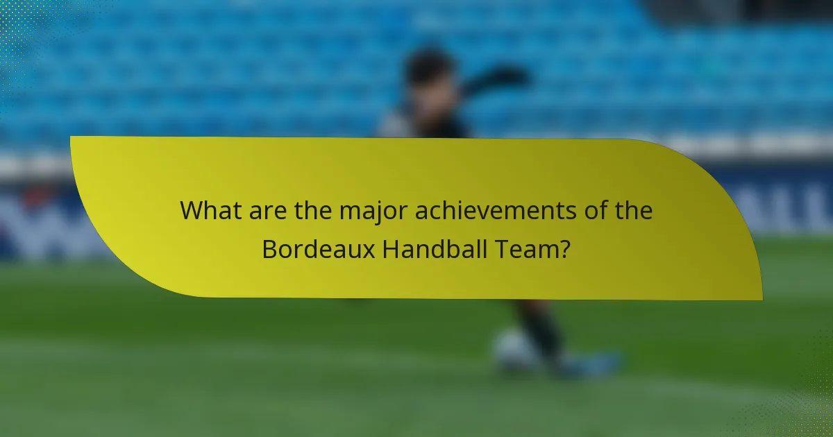 What are the major achievements of the Bordeaux Handball Team?