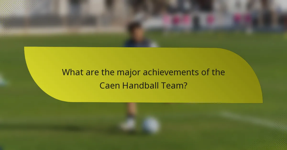 What are the major achievements of the Caen Handball Team?