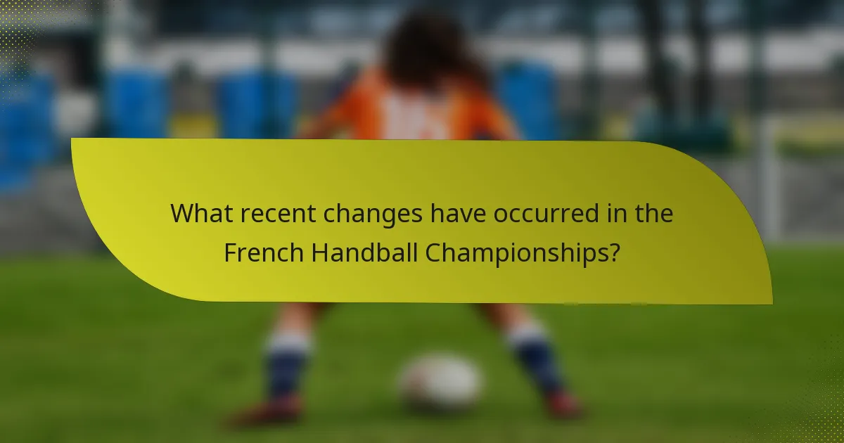 What recent changes have occurred in the French Handball Championships?