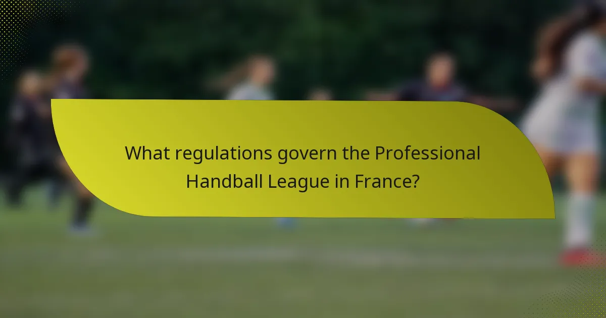 What regulations govern the Professional Handball League in France?