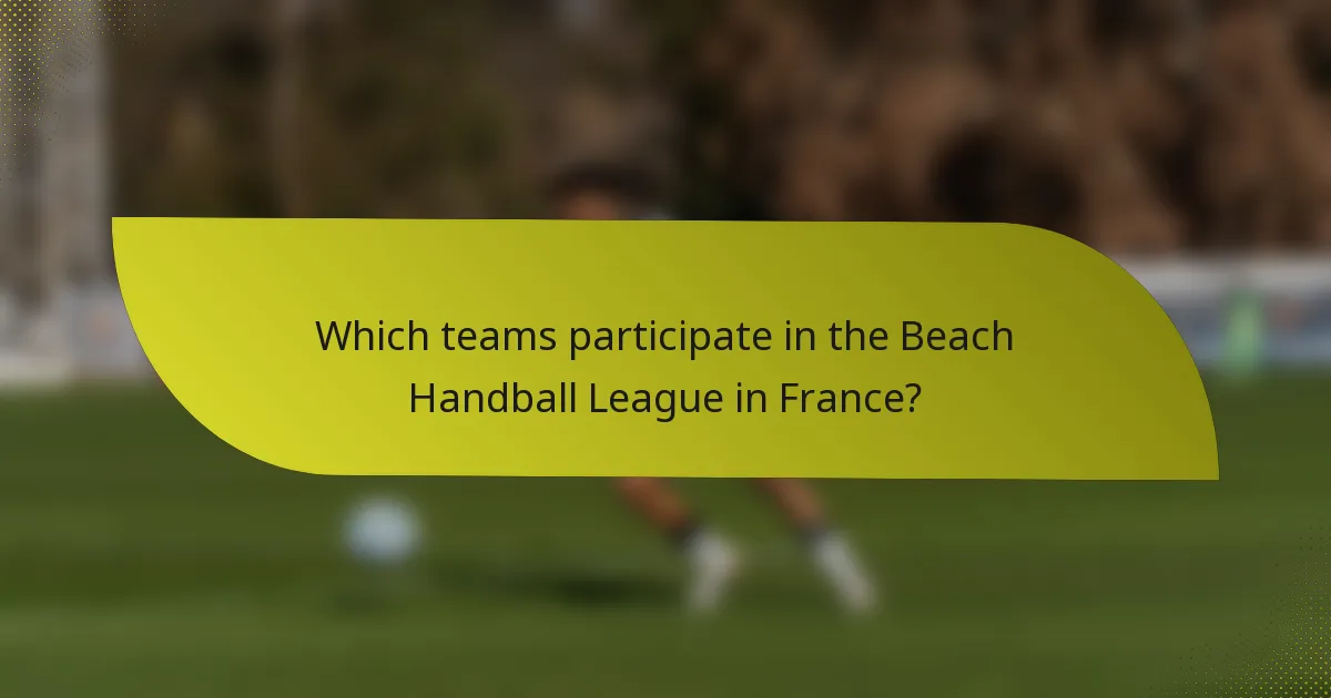 Which teams participate in the Beach Handball League in France?